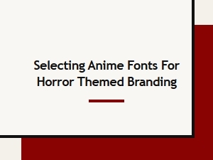 Anime Horror Branding Fonts Selection Guide