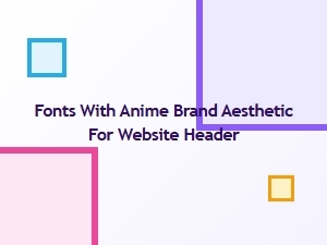 Finding Anime Brand Aesthetic Fonts for Web Headers