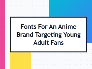 Anime Brand Font Pairings for Young Adult Fans