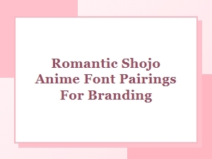 Crafting Branding Fonts for Romantic Shojo Anime