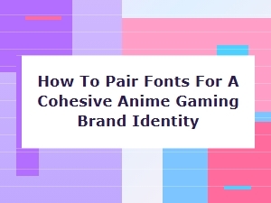 Perfect Font Pairings for an Anime Gaming Brand